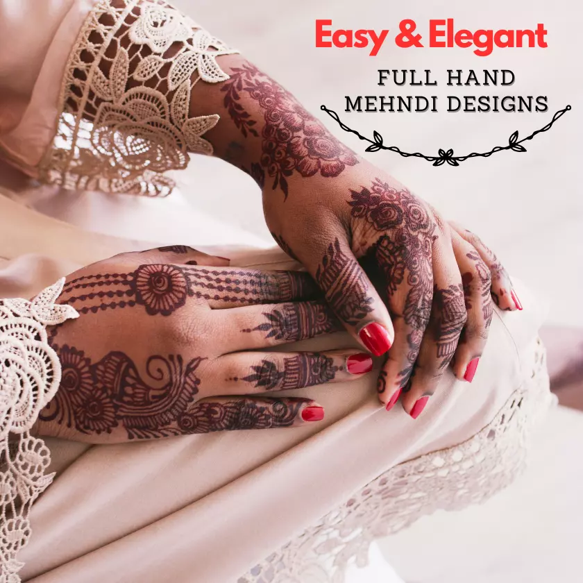 Easy and Elegant Full Hand Mehndi Designs for 2023 Brides