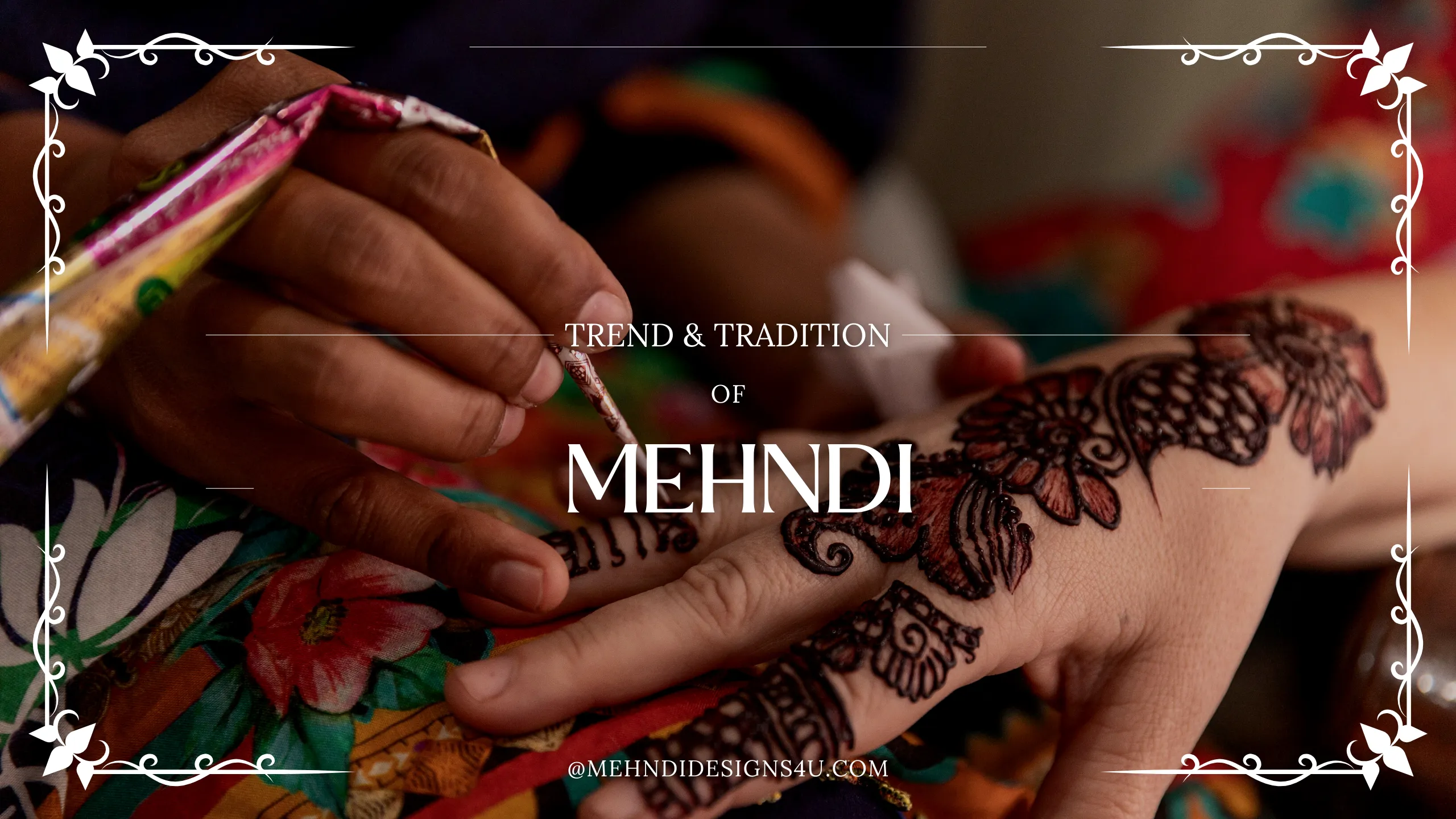 The Tradition and Trends of Mehndi